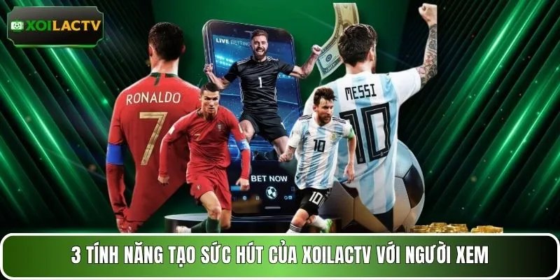 3 tính năng tạo sức hút của XOILACTV với người xem