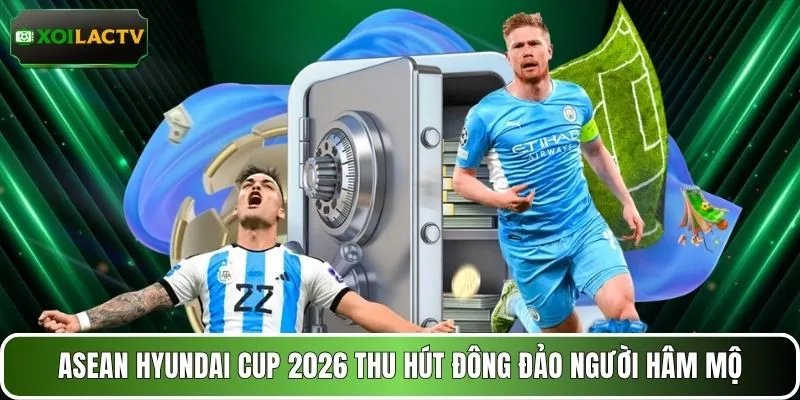 ASEAN HYUNDAI CUP 2026 thu hút đông đảo người hâm mộ