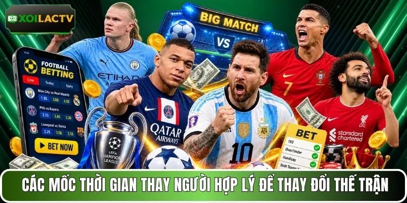 Các mốc thời gian thay người hợp lý để thay đổi thế trận