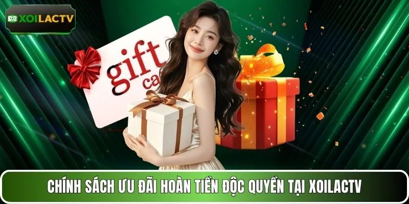 Chính sách ưu đãi hoàn tiền độc quyền tại XOILACTV