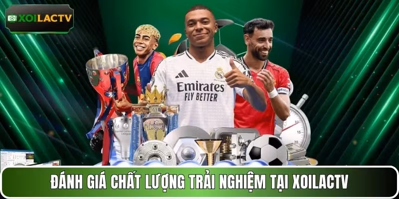 Đánh giá chất lượng trải nghiệm tại XOILACTV