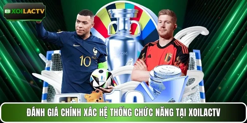 Đánh giá chính xác hệ thống chức năng tại XOILACTV