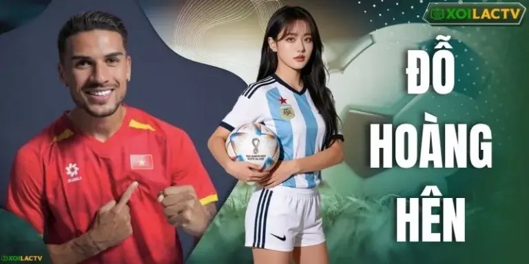 Đỗ Hoàng Hên - Hành Trình Tỏa Sáng Cùng Bóng Đá Việt Nam