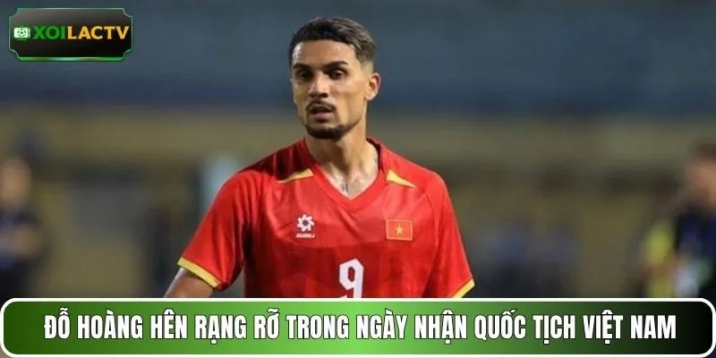 Đỗ Hoàng Hên rạng rỡ trong ngày nhận quốc tịch Việt Nam
