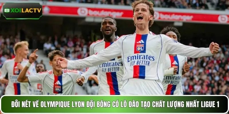 Đôi nét về Olympique Lyon đội bóng có lò đào tạo chất lượng nhất Ligue 1