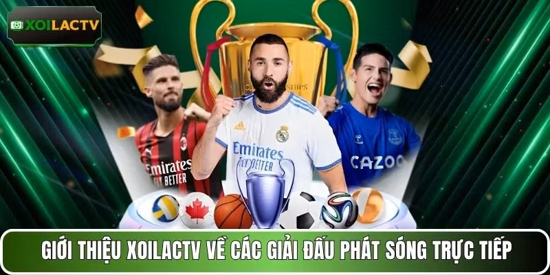 Giới thiệu XOILACTV về các giải đấu phát sóng trực tiếp