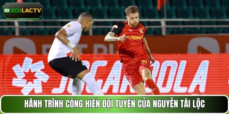 Hành trình cống hiến đội tuyển của Nguyễn Tài Lộc