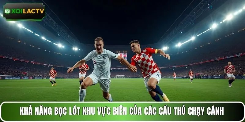 Khả năng bọc lót khu vực biên của các cầu thủ chạy cánh