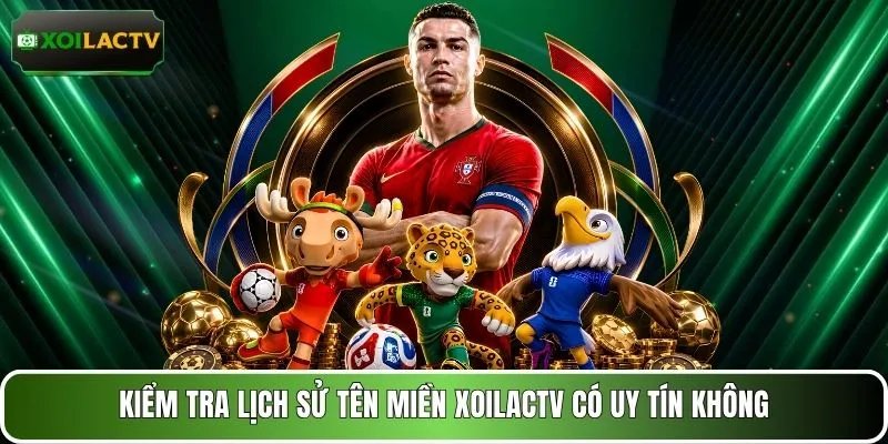 Kiểm tra lịch sử tên miền XOILACTV có uy tín không