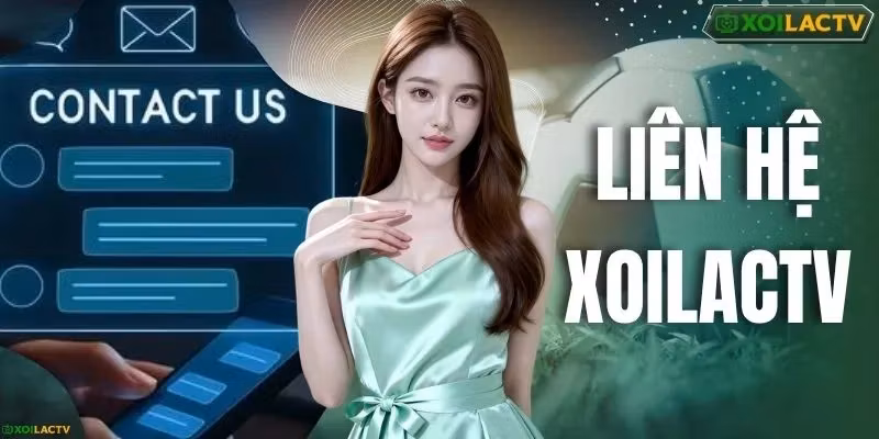 Liên Hệ XOILACTV - Top 3 Phương Thức Phổ Biến Nhất Hiện Nay