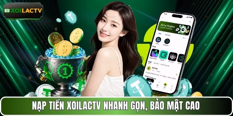 Nạp tiền XOILACTV nhanh gọn, bảo mật cao