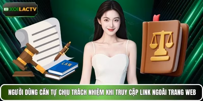 Người dùng cần tự chịu trách nhiệm khi truy cập link ngoài trang web