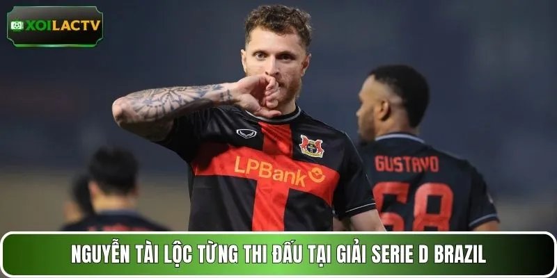Nguyễn Tài Lộc từng thi đấu tại giải Serie D Brazil