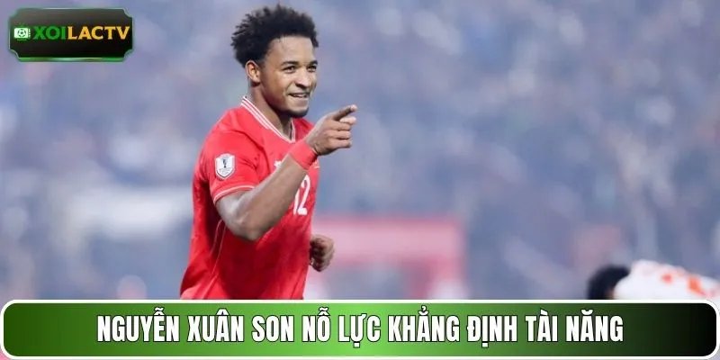 Nguyễn Xuân Son nỗ lực khẳng định tài năng