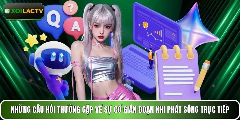 Những câu hỏi thường gặp về sự cố gián đoạn khi phát sóng trực tiếp