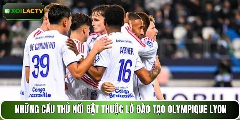 Những cầu thủ nổi bật thuộc lò đào tạo Olympique Lyon theo đánh giá của XOILACTV