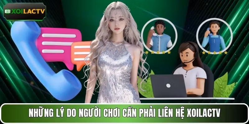 Những lý do người chơi cần phải liên hệ XOILACTV