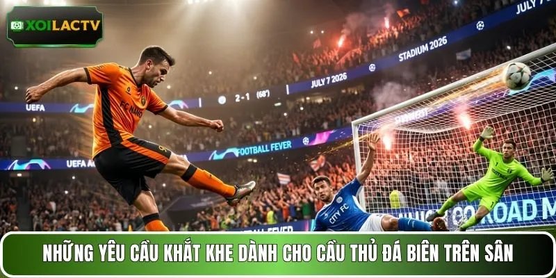 Những yêu cầu khắt khe dành cho cầu thủ đá biên trên sân
