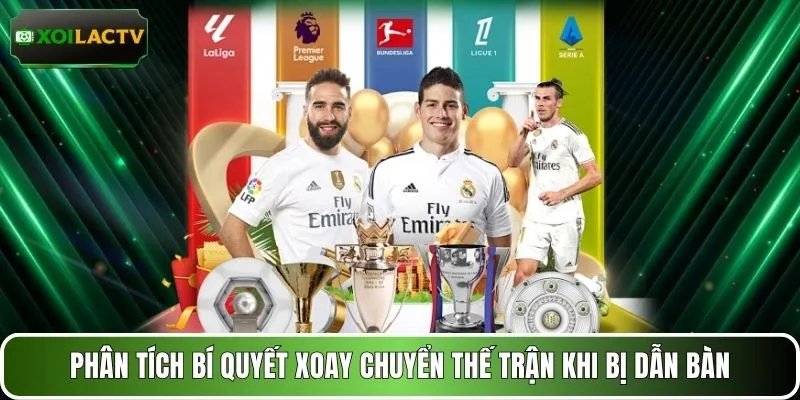 Phân tích bí quyết xoay chuyển thế trận khi bị dẫn bàn