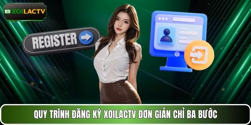 Quy trình đăng ký XOILACTV đơn giản chỉ ba bước