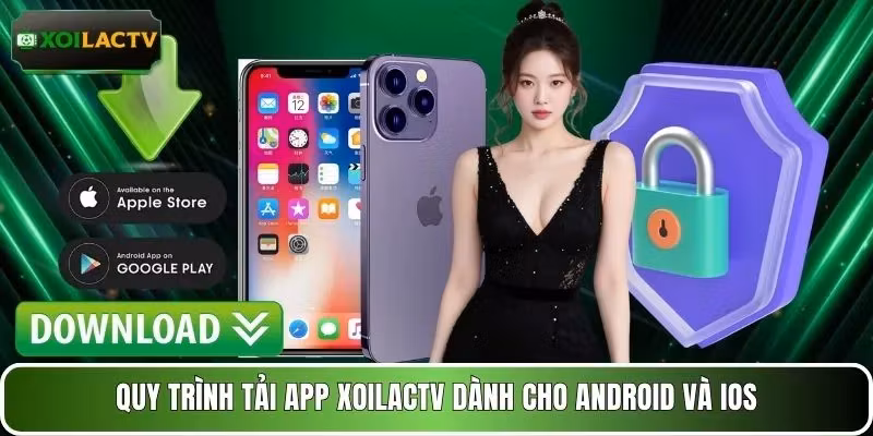Quy trình tải app XOILACTV dành cho Android và iOS