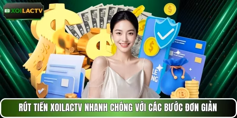 Rút tiền XOILACTV nhanh chóng với các bước đơn giản