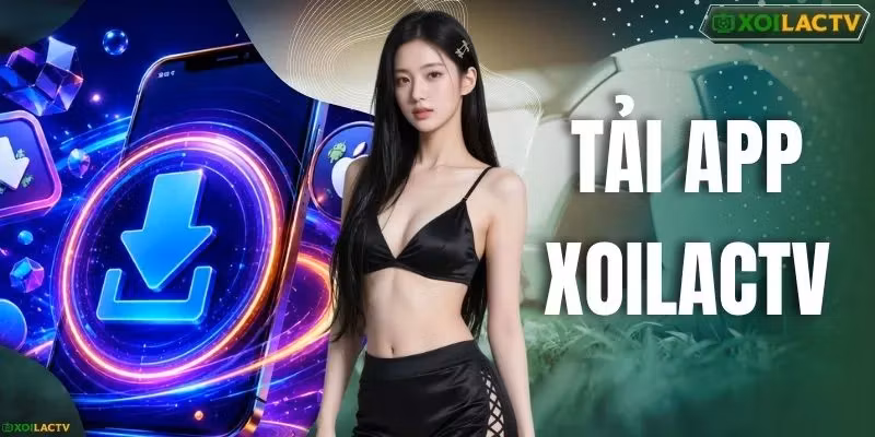 Tải App XOILACTV - Cách Cài Ứng Dụng Cho Android Và iOS