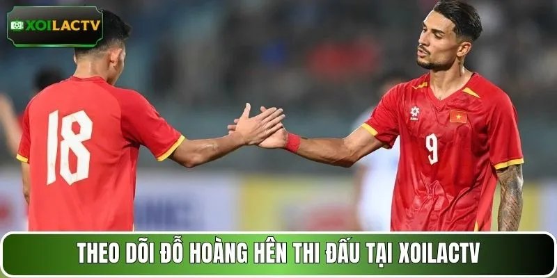 Theo dõi Đỗ Hoàng Hên thi đấu tại XOILACTV