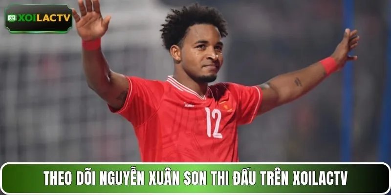 Theo dõi Nguyễn Xuân Son thi đấu trên XOILACTV