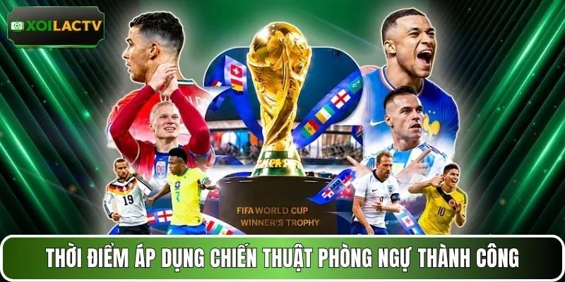 Thời điểm áp dụng chiến thuật phòng ngự thành công