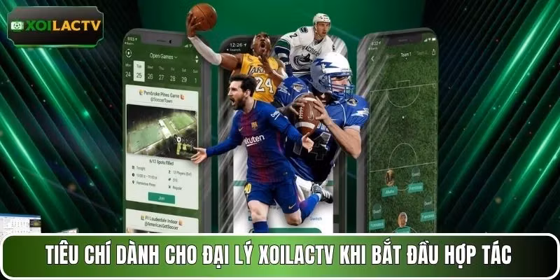 Tiêu chí dành cho đại lý XOILACTV khi bắt đầu hợp tác