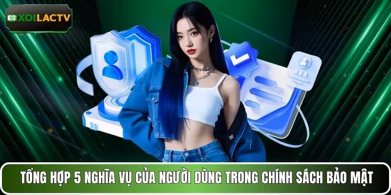 Tổng hợp 5 nghĩa vụ của người dùng trong chính sách bảo mật
