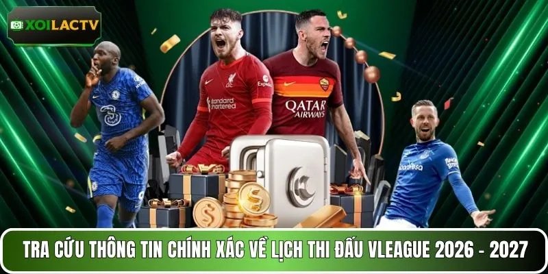 Tra cứu thông tin chính xác về lịch thi đấu Vleague 2026 - 2027