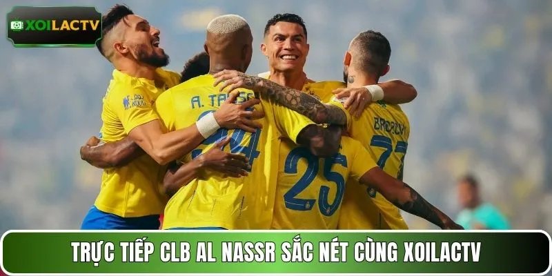 Trực tiếp CLB Al Nassr sắc nét cùng XOILACTV
