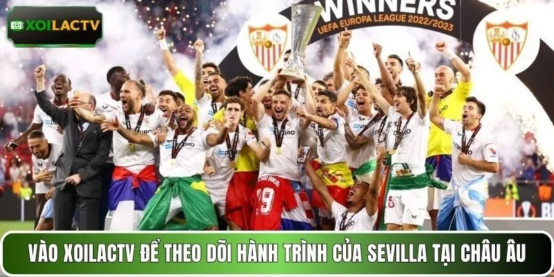 Vào XOILACTV để theo dõi hành trình của Sevilla tại châu Âu