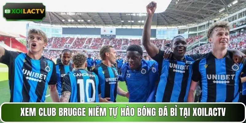 Xem Club Brugge niềm tự hào bóng đá Bỉ tại XOILACTV