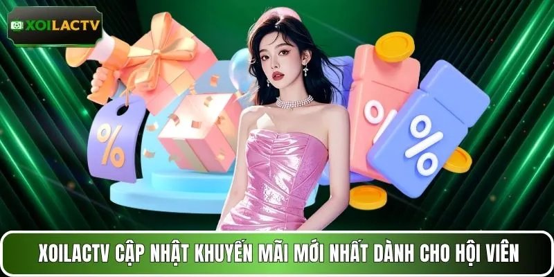 XOILACTV cập nhật khuyến mãi mới nhất dành cho hội viên