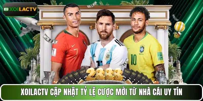 XOILACTV cập nhật tỷ lệ cược mới từ nhà cái uy tín